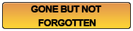 Gone but Not Forgotten